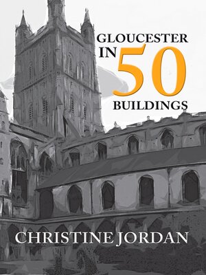 cover image of Gloucester in 50 Buildings